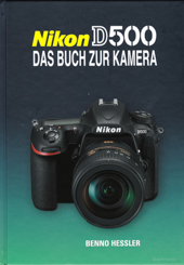Nikon D500 - Das Buch zur Kamera - Benno Hessler